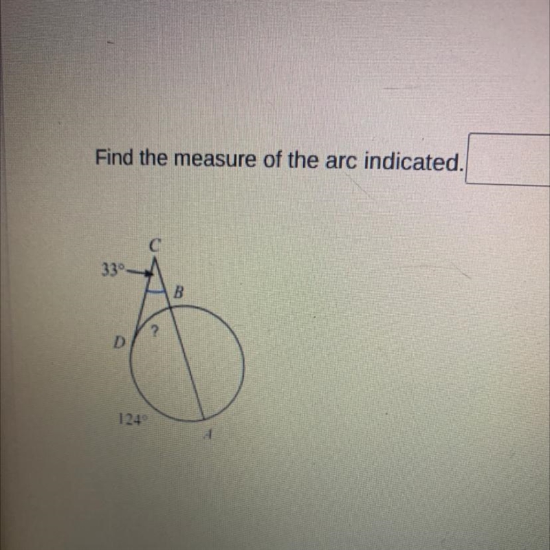 Find the measure of the arc indicated. C 33° B ? D 124-example-1