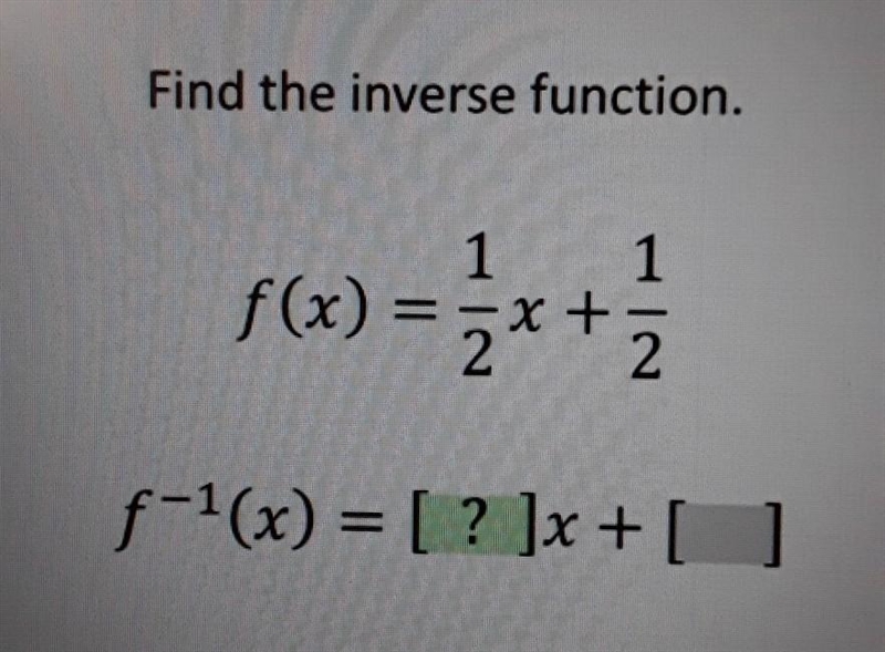 Find the inverse function. 1 f(x) = 1 = 2x+2 + f-1(x) = [? ]x + [​-example-1