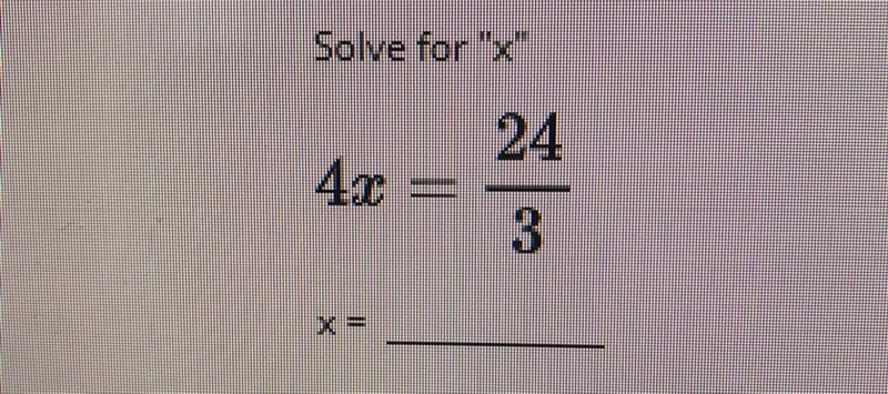 Solve for "X" 4x =24/3-example-1