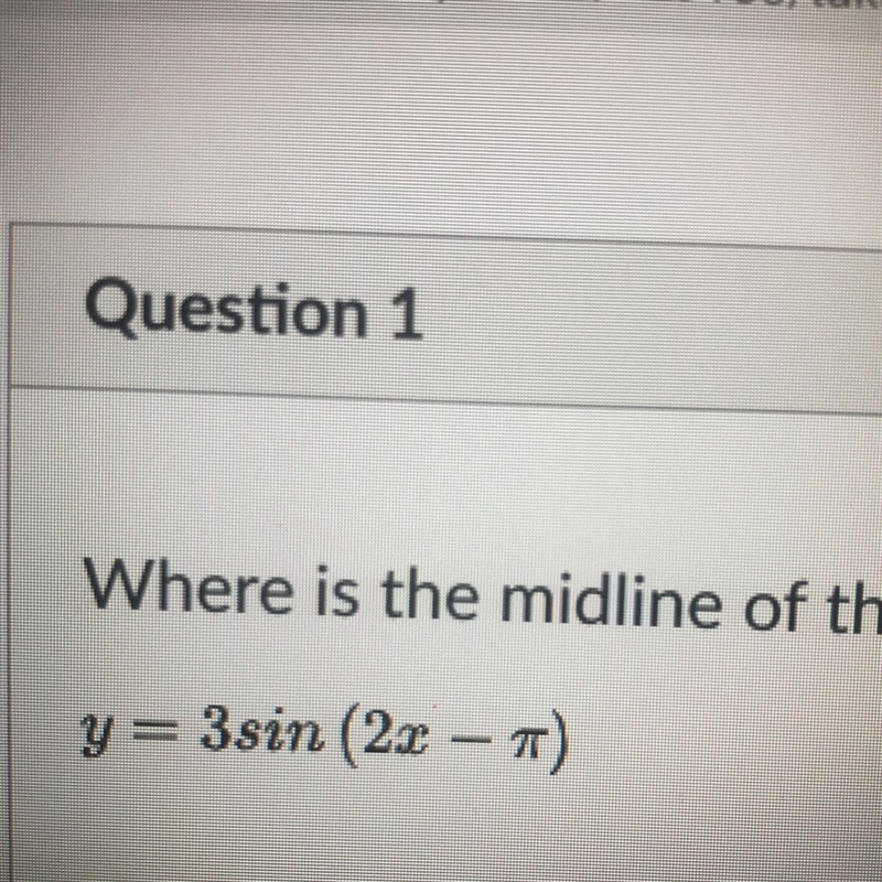 Pleaseeeee helppppp Asapppp!!!!! What is the midline of this function ??-example-1