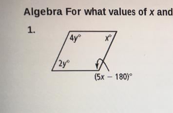 NO LINKS, I WILL REPORT YOU For what values of x and y must each figure be a parallelogram-example-1