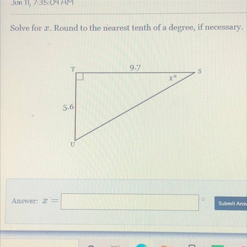 PLEASE HELP!! Solve for x. Round to the nearest tenth of a degree, if necessary.-example-1