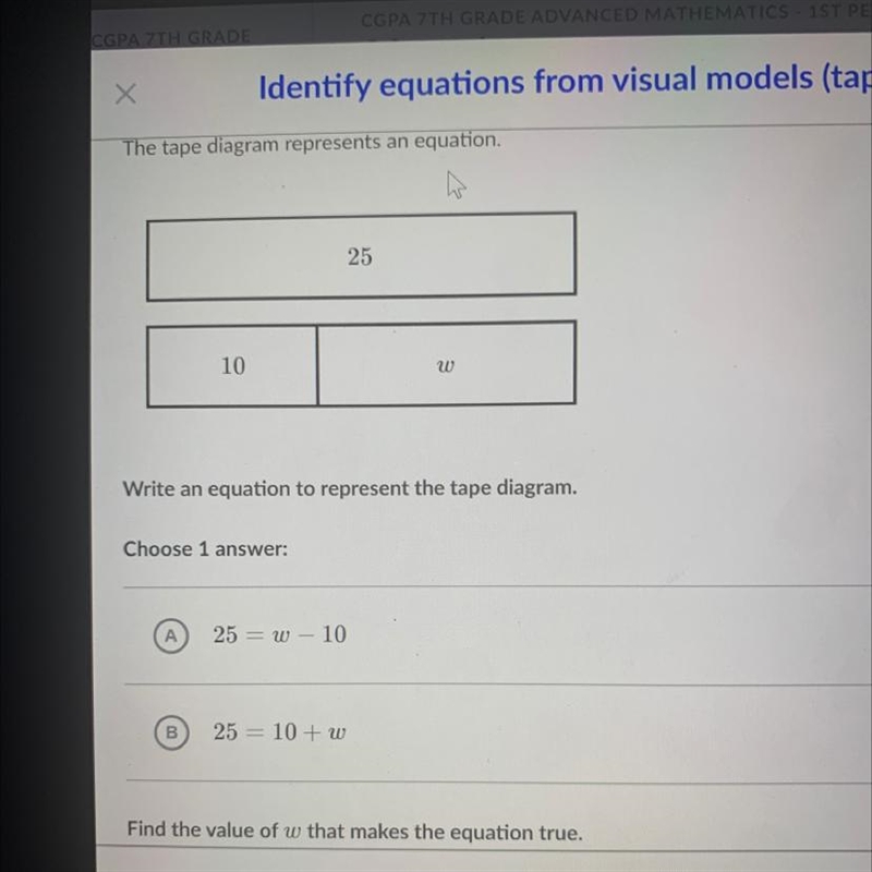 The tape diagram represents an equation. 25 10 w w Write an equation to represent-example-1