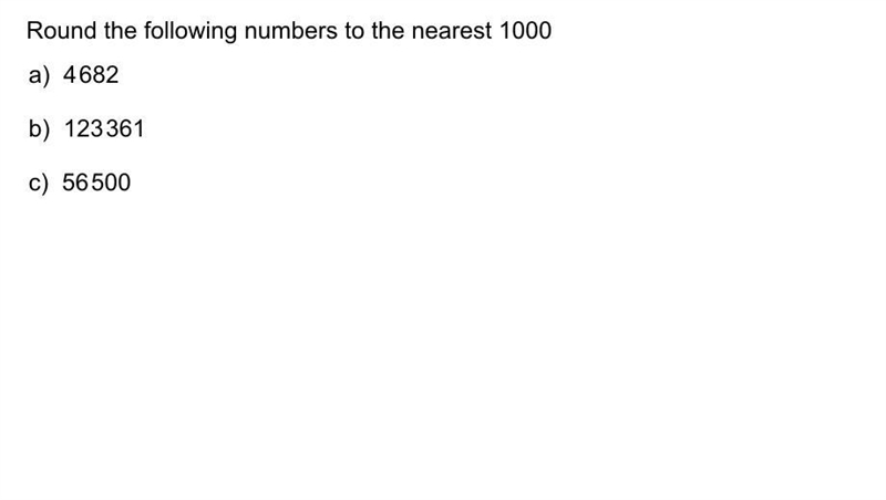 Round the numbers to the nearest 1000 4682 123361 56500-example-1