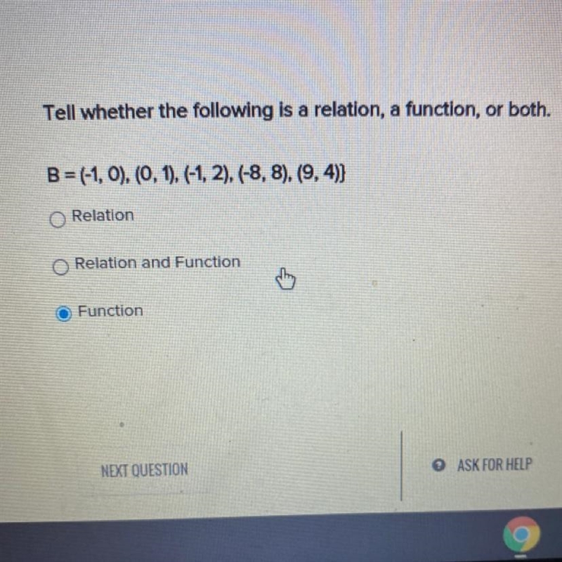 Tell whether the following is a relation, a function, or both. B = (-1,0), (0.1). (-12). (-8, 8), (9,4)} Relation-example-1