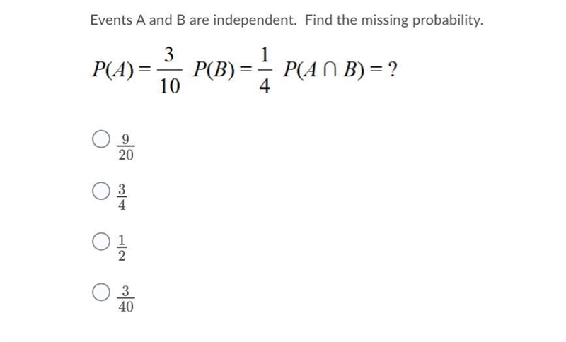 Events A and B are independent. Find the missing probability. A.9/20 B.3/4 C.1/2 D-example-1