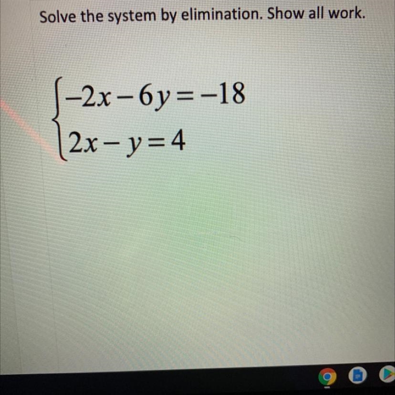 Solve the system by elimination. Show all work. -2x-6y=-18 and 2x-y=4-example-1