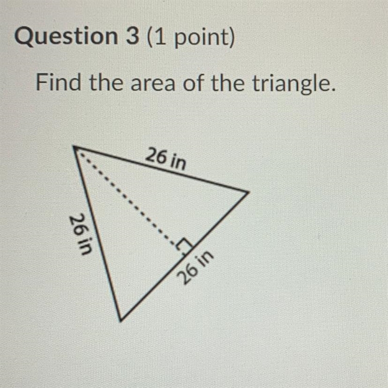 Question 3 (1 point) Find the area of the triangle. 26 in 26 in 26 in-example-1