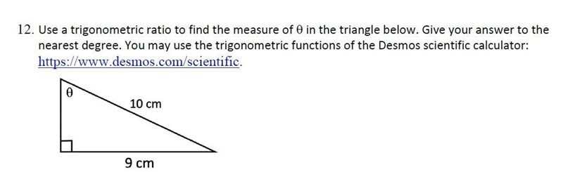 Use a trigonometric ratio to find the measure of 0 in the triangle below. Give your-example-1