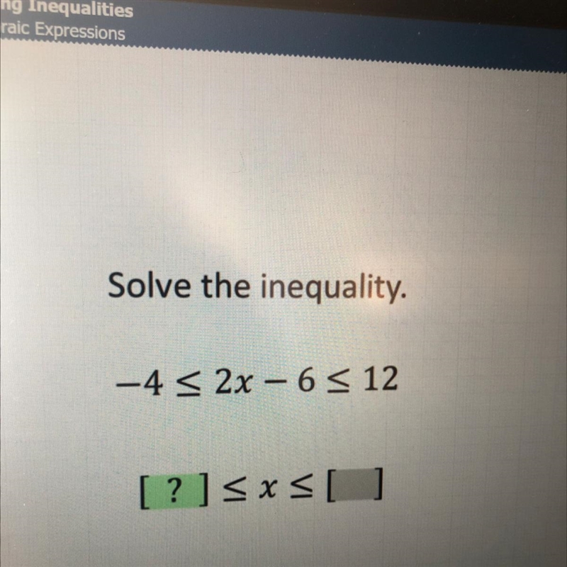 Solve the inequality. -4 < 2x - 6 < 12 [?]-example-1