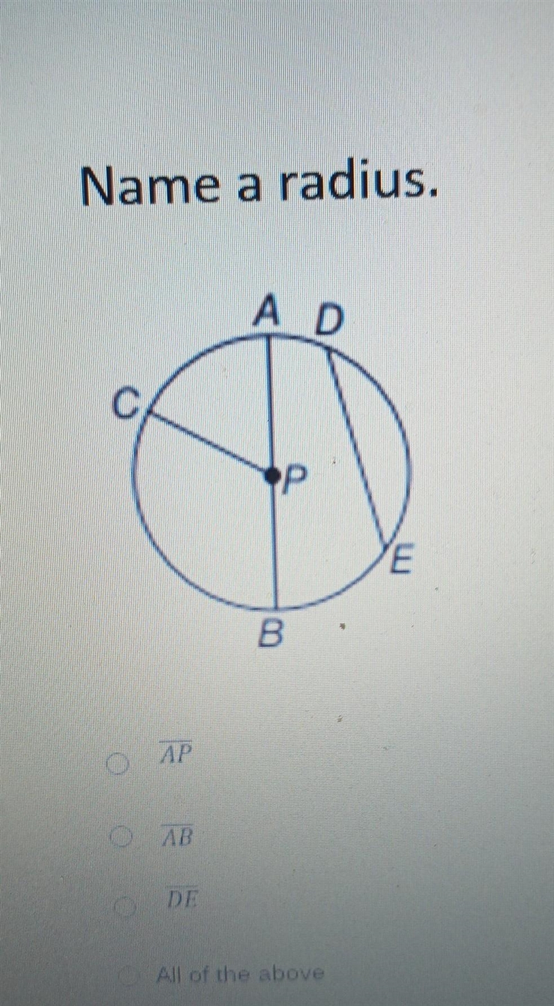 Name a Radius A. AP B. AB C. DE D. All of the above please help I'll really appreciate-example-1