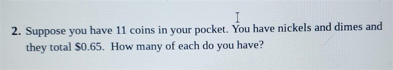 *I need to show work* Suppose you have 11 coins in your pocket. You have nickels and-example-1