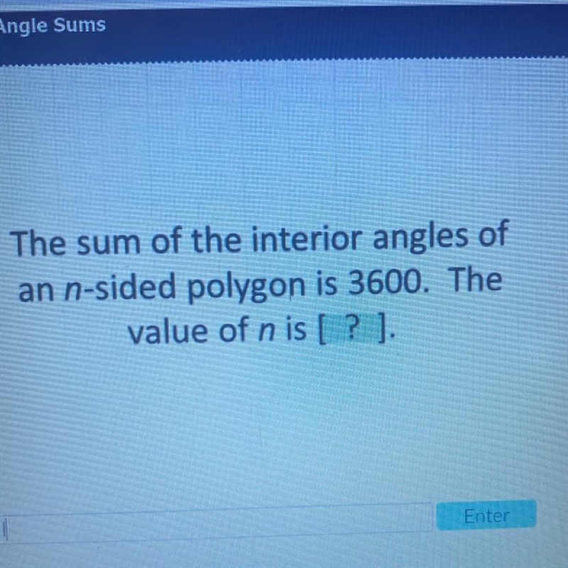 The sum of the interior angles of an n-sided polygon is 3600. The value of n is [? ].-example-1