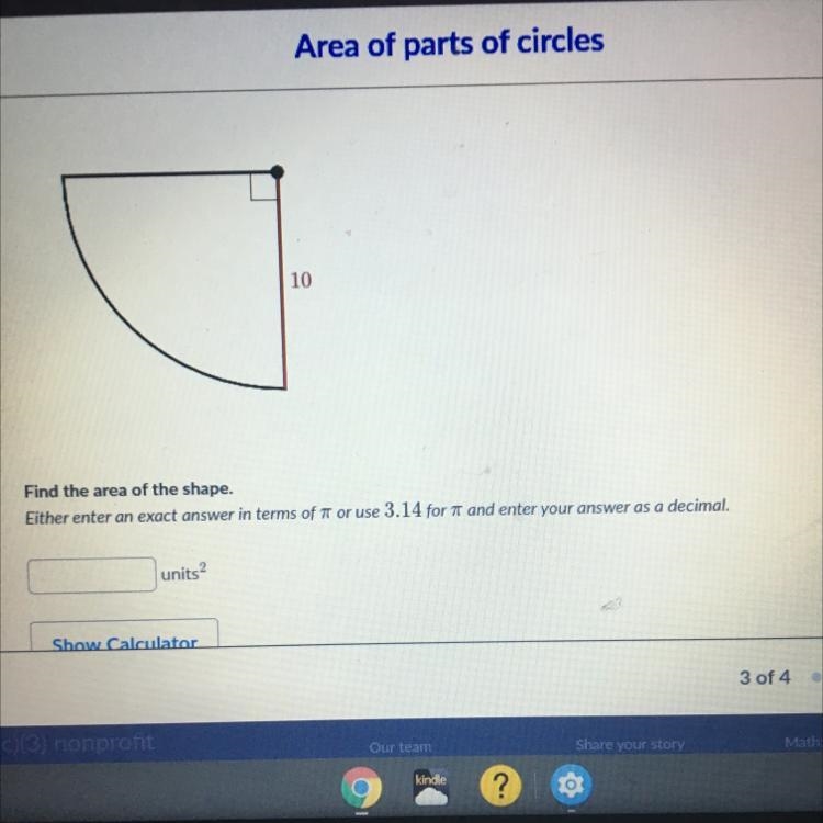 10 Find the area of the shape. Either enter an exact answer in terms of 7 or use 3.14 for-example-1