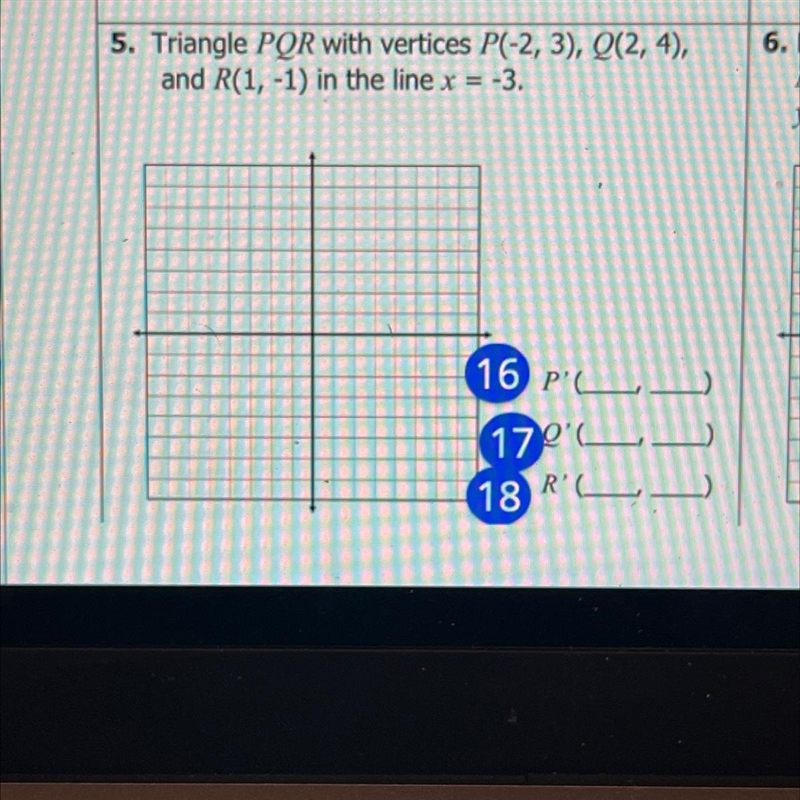 Triangle PQR with vertices P(-2,3), Q (2,4) and R (1,-1) in the line x =-3 PLEASE-example-1