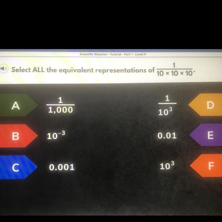 Select ALL the equivalent representations of 10 x 10 * 10° 1 A 1 1,000 103 B 10-3 0.01 E-example-1