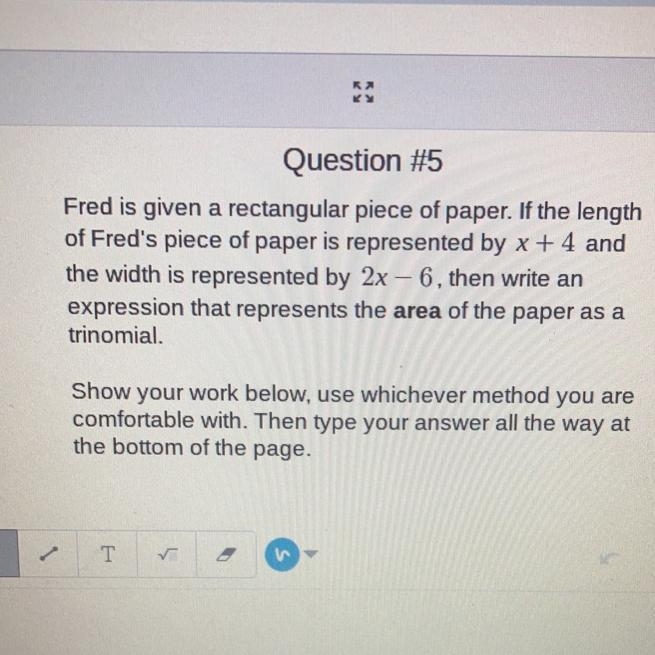 X + 4 2x - 6 write an expression that represents the area of the paper as a trinomial-example-1