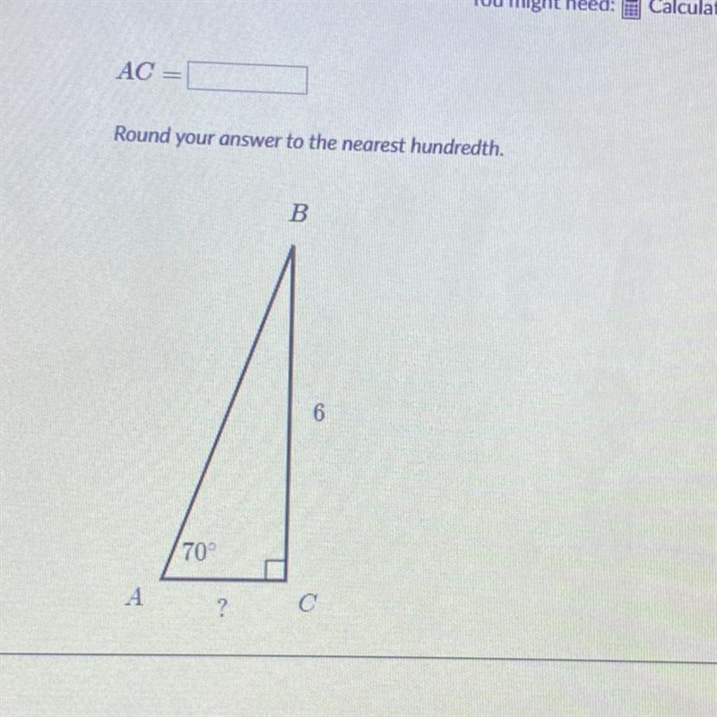 AC=1 Round your answer to the nearest hundredth. B 6 70 А ? С-example-1