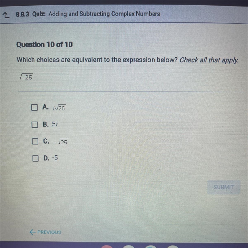 Which choices are equivalent to the expression below check all that apply √-25 please-example-1