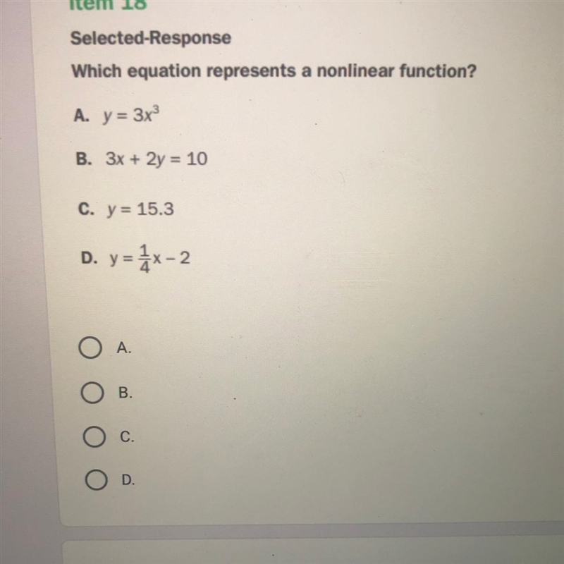 Which equation represents a nonlinear function? A. y = 3x ^ 3 B. 3x + 2y = 10 C. y-example-1