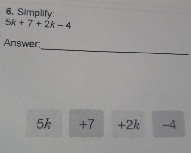 6. Simplify: 5k + 7 + 2k - 4 ​-example-1