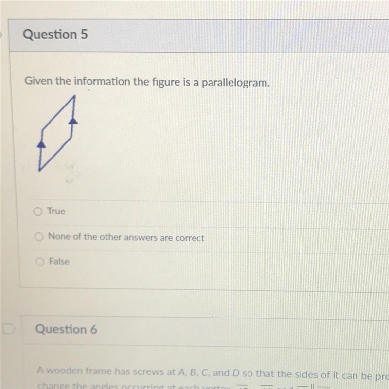 Given the information the figure is a parallelogram. True None of the other answers-example-1