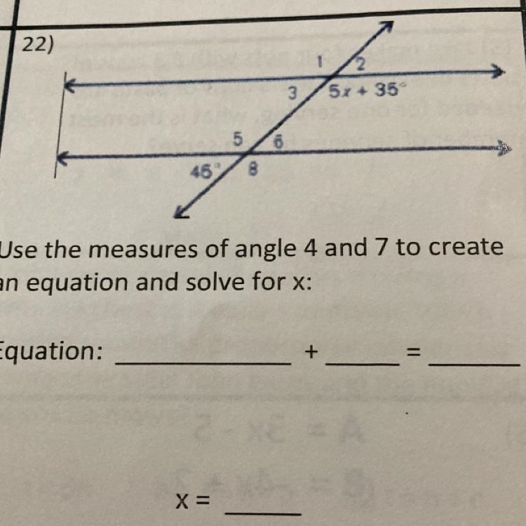 Use the measures of angle 4 and 7 to create an equation and solve for x: Equation-example-1