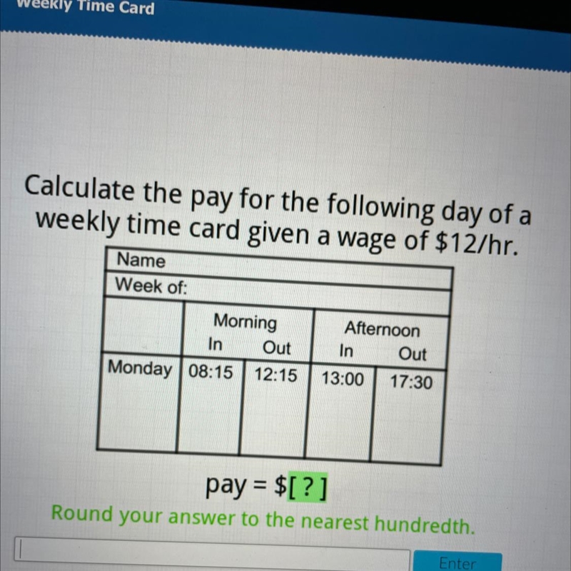 *HELP* calculate the pay for the following day of a weekly time card given a wage-example-1