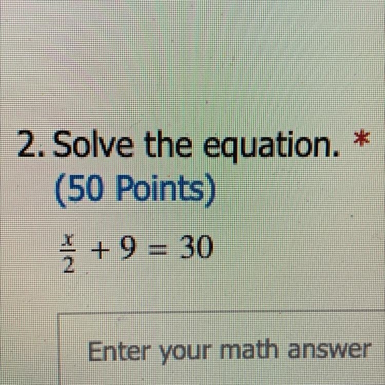 2. Solve the equation. (50 Points) * = + 9 = 30 Enter your math answer-example-1