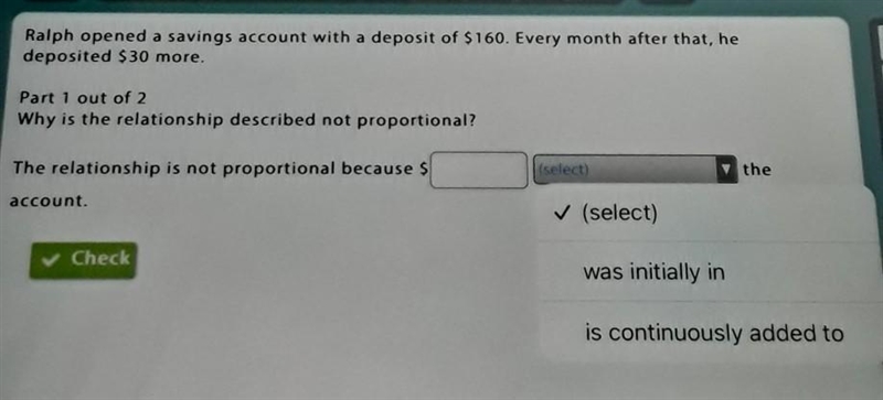 Ralph opened a savings account with a deposit of $160. Every month after that, he-example-1