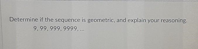 Help me I dont know anything about this Determine if the sequence is geometric, and-example-1