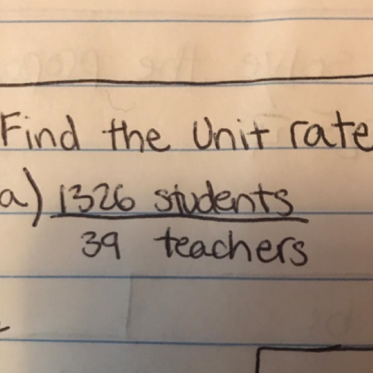 Find the Unit rate a) 1326 students/ 39 teachers-example-1