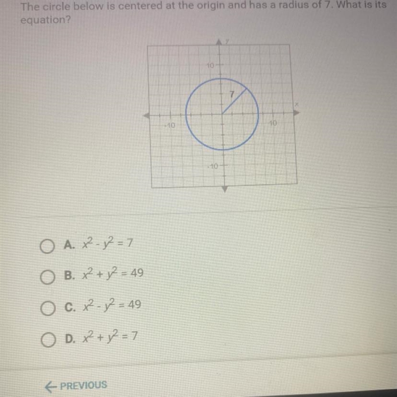 The circle below is centered at the origin and has a radius of 7. What is its equation-example-1