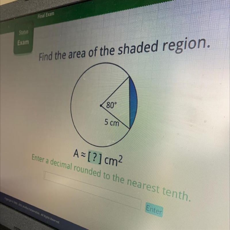 Pls help Find the area of the shaded region. 80° 5 cm A = [?] cm2 Enter a decimal-example-1