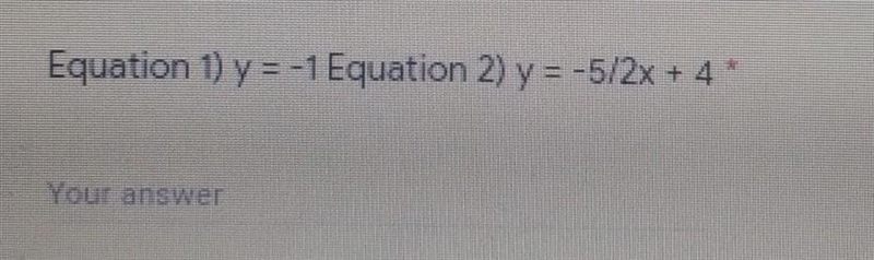 PLZ HELP ME WITH THIS y= -1 y=5/2x +4​-example-1