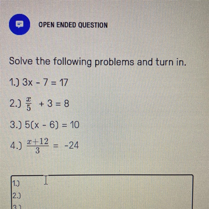 Solve the following problems and turn in. 1.) 3x - 7 = 17 2.) + + 3 = 8 3.) 5(x - 6) = 10 4.) 2+12 = - 24 3-example-1