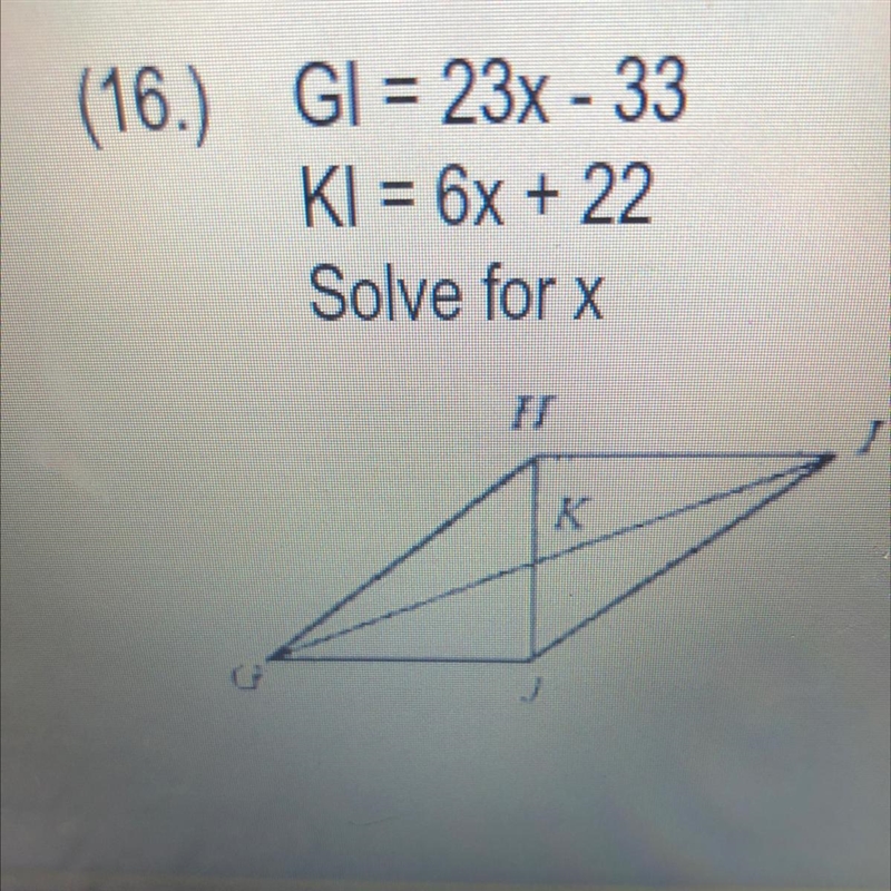 (16.) GI = 23x - 33 KI = 6x + 22 Solve for x-example-1