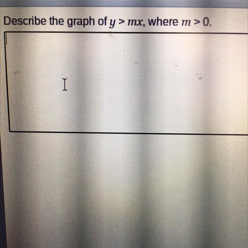 Describe the graph of y>my, where m>0-example-1