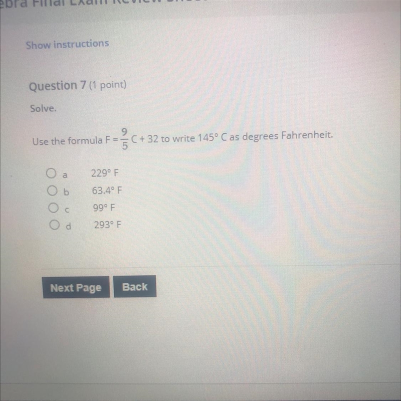 Solve. Use the formula F==C+32 to write 145º Cas degrees Fahrenheit. 229° F Oь 63.4° F-example-1