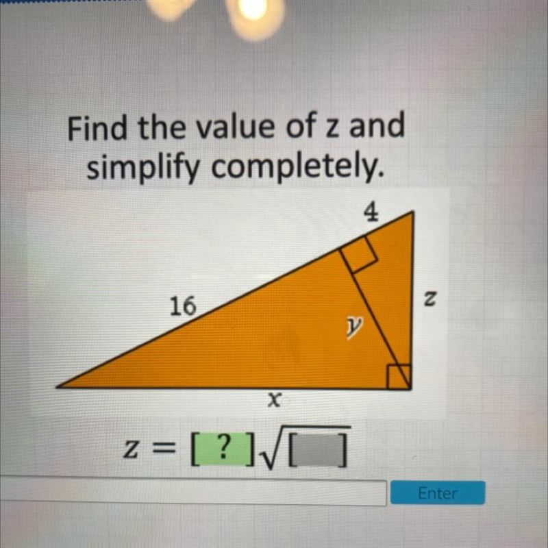 Find the value of z and simplify completely. 4 16 х Z= = [? ]V[]-example-1