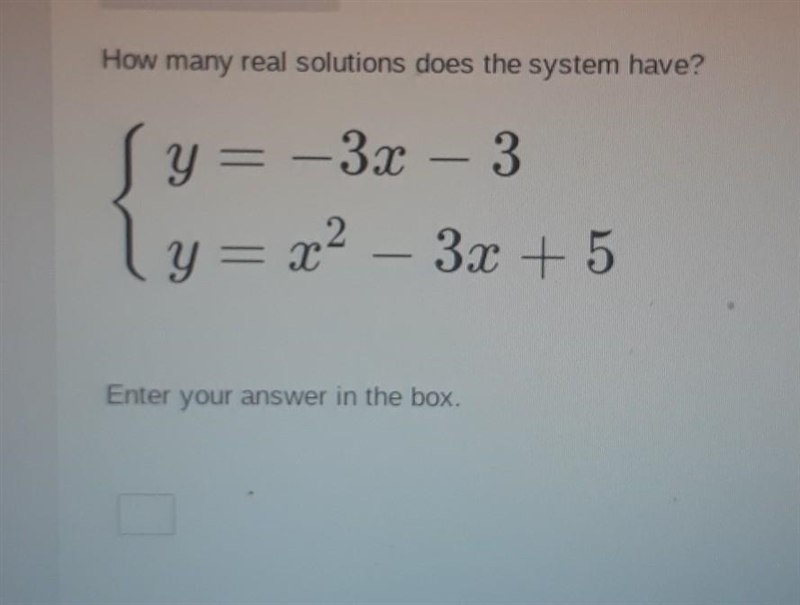 How many real solutions does the system have? y=-3x - 3 ly= x2 3x + 5 Enter your answer-example-1