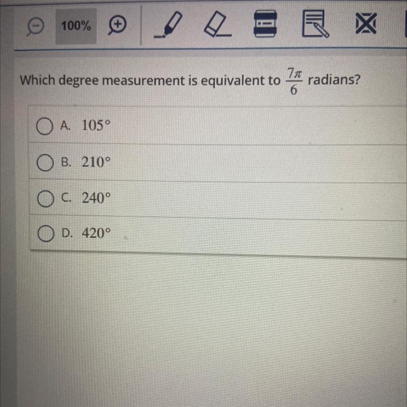 75 Which degree measurement is equivalent to radians? 6 A. 1050 B. 210° C. 240° D-example-1