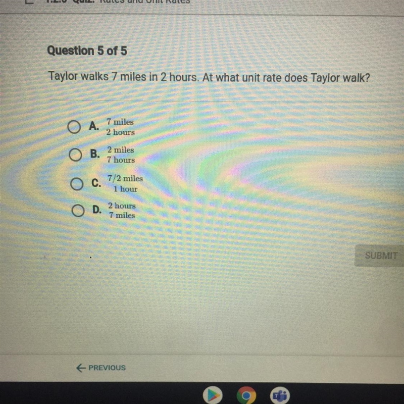 Taylor walks 7 miles in 2 hours. At what unite rate dose Taylor walk-example-1