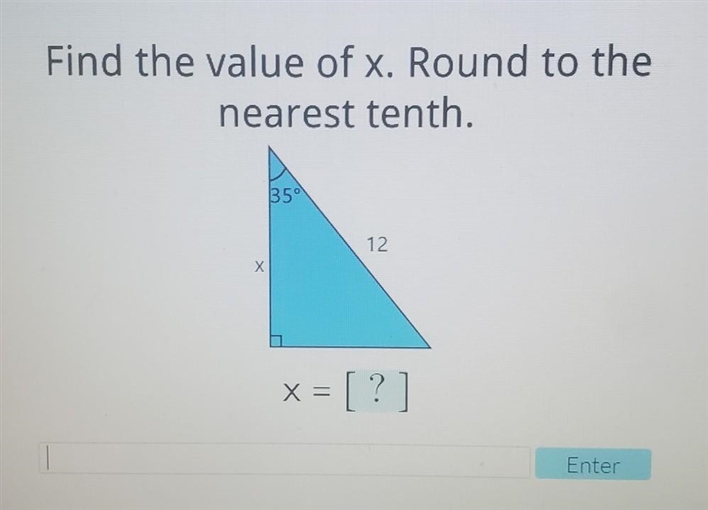 Find the value of x. Round to the nearest tenth. 35° 12 Х x = [?] Enter please help-example-1