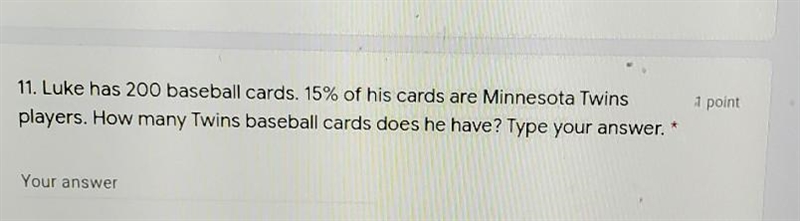 Luke had 200 baseball cards. 15% if hid cards are minnesota twins players. how many-example-1