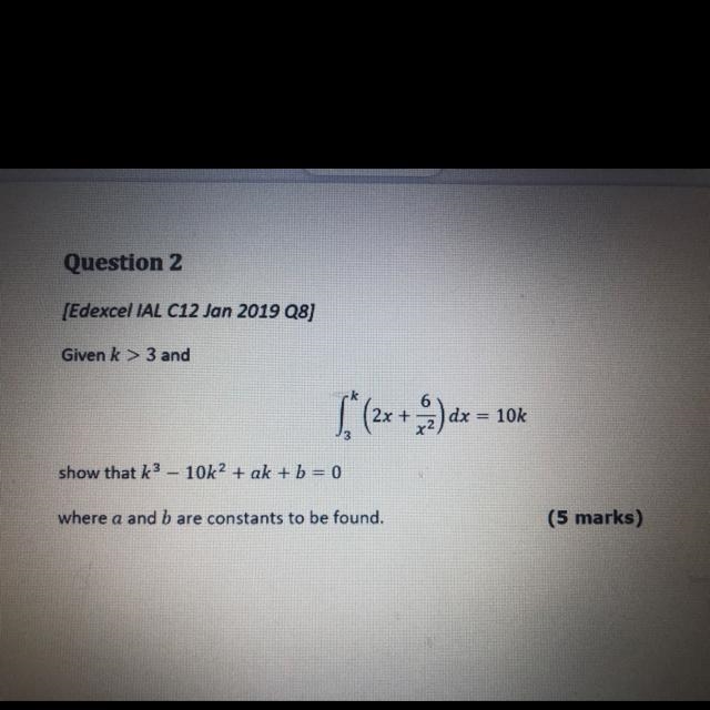 Given k > 3 and ( + 2x+2) dx = 10k show that k3 – 10k2 + ak + b = 0 where a and-example-1