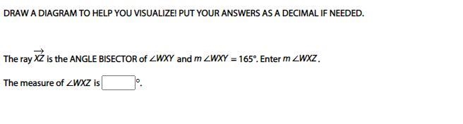 The ray XZarrowright is the ANGLE BISECTOR of ∠WXY and m∠WXY = 165°. Enter m∠WXZ.-example-1