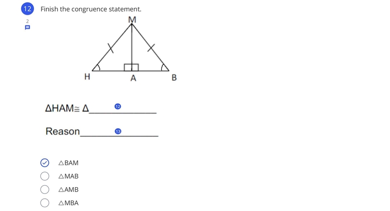 PLEASE HELP!!! Finish the congruence statement AND THE REASON(like SAS OR ASA OR SSS-example-1