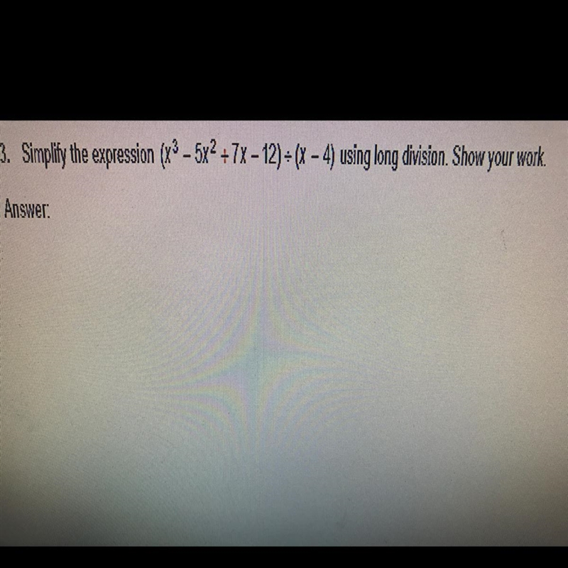 3. Simplify the expression (x3 - 532 +7X - 12) = (x – 4) using long division. Show-example-1