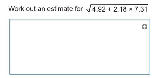 Work out an estimate for √4.92 + 2.18 x 7.31 Explain the question step by step and-example-1